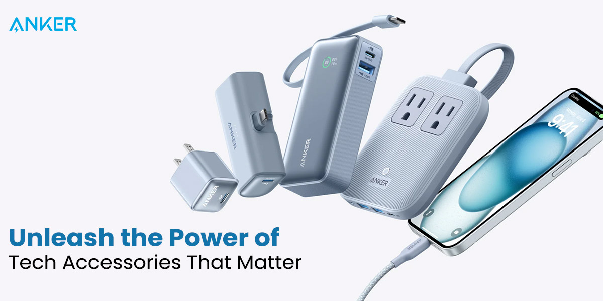 Anker Unleash the Power of Tech Accessories That Matter