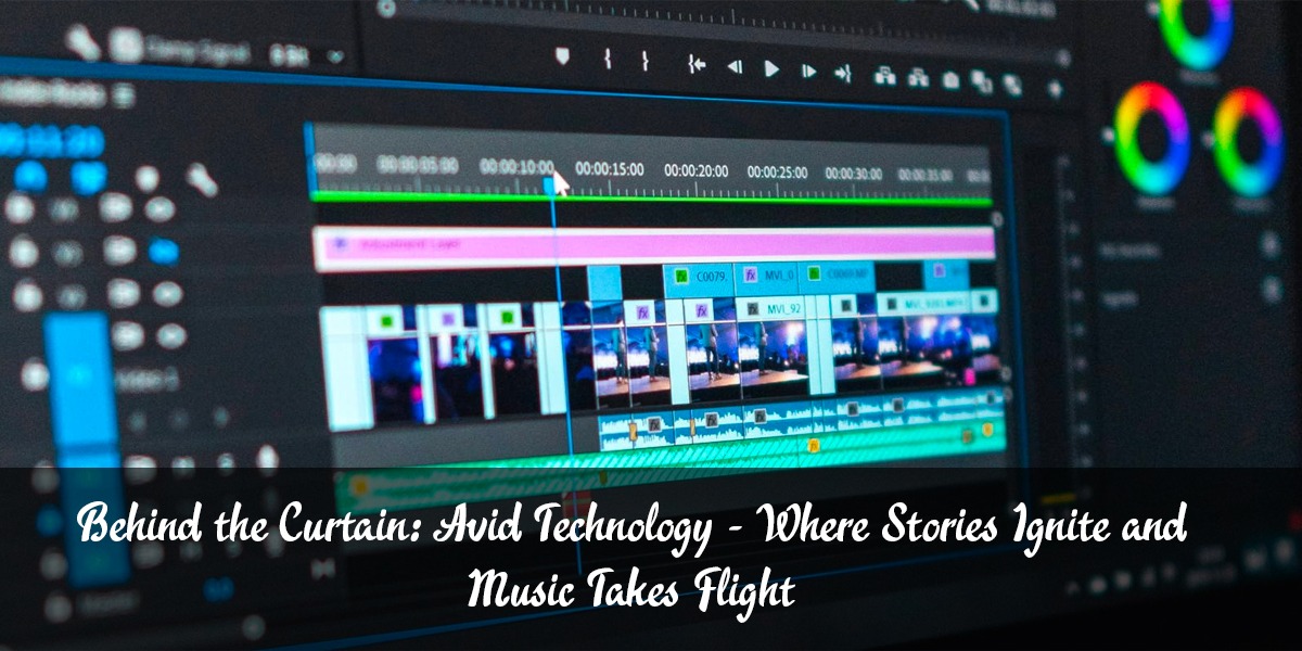 Behind the Curtain: Avid Technology - Where Stories Ignite and Music Takes Flight