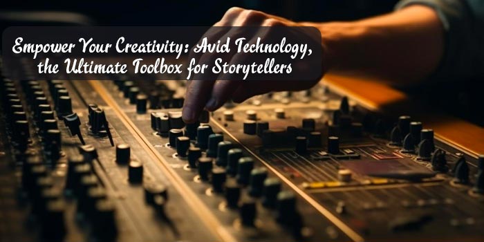Avid Technology: The Toolbox for Storytellers