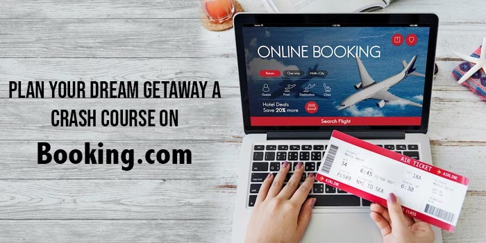 Booking Your Dream Trip: A Crash Course on Booking.com