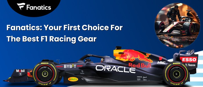 Fanatics: Your First Choice For The Best F1 Racing Gear