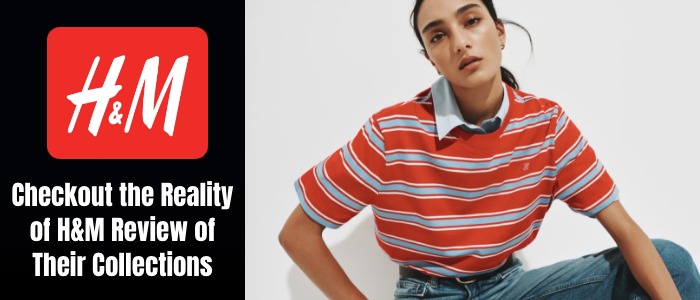 Checkout the Reality of H&M Review of Their Collections