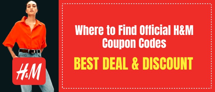 Where to Find Official H&M Coupon Codes- Best Deal & Discount